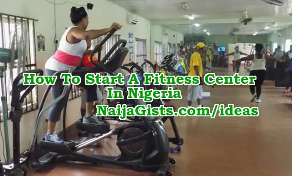 how to start gym centre fitness business nigeria