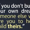 build your own dreams someone hire build theirs